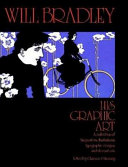 Copertina  Will Bradley : his graphic art : a collection of his posters, illustrations, typographic designs & decorations