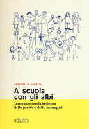 Copertina  A scuola con gli albi : insegnare con la bellezza delle parole e delle immagini